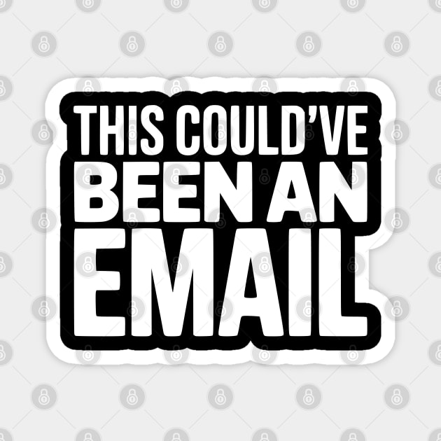 This Could’ve Been an Email – Funny Work Meeting Design Magnet by Silly Me Studio