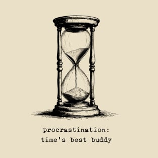 Procrastination: Time's Best Buddy T-Shirt