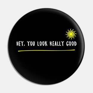 Hey, you look really good Pin