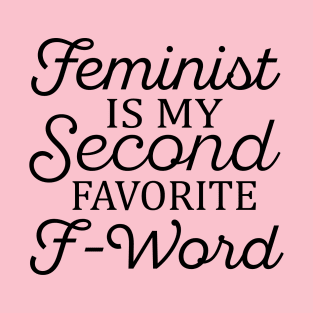 Feminist Is My Second Favorite F Word T-Shirt
