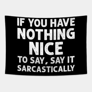 If you have nothing nice to say, say it sarcastically Tapestry