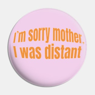 I'm sorry mother, I was distant- gift mother day Pin