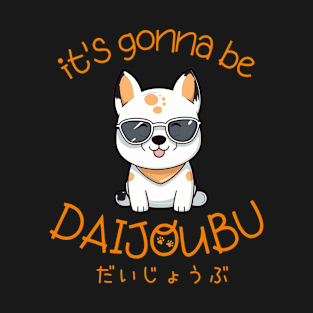 It's Gonna Be Daijoubu Dog T-Shirt