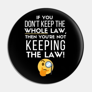 If you Don't Keep the Law, Then You're Not Keeping the Law Pin