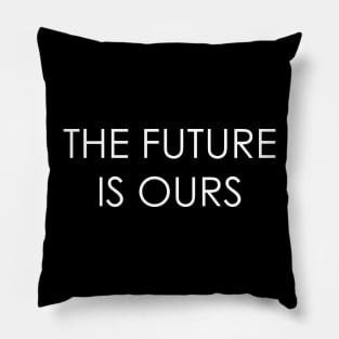 the future is ours Pillow