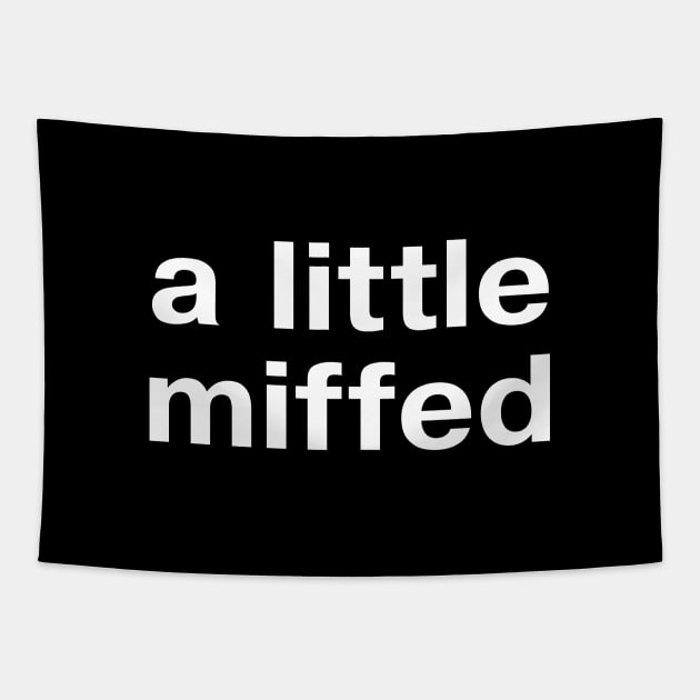 "a little miffed" in plain white letters - for fans of understatement Tapestry by TheBestWords