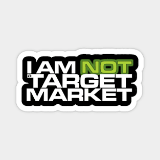 I Am NOT A Target Market Magnet