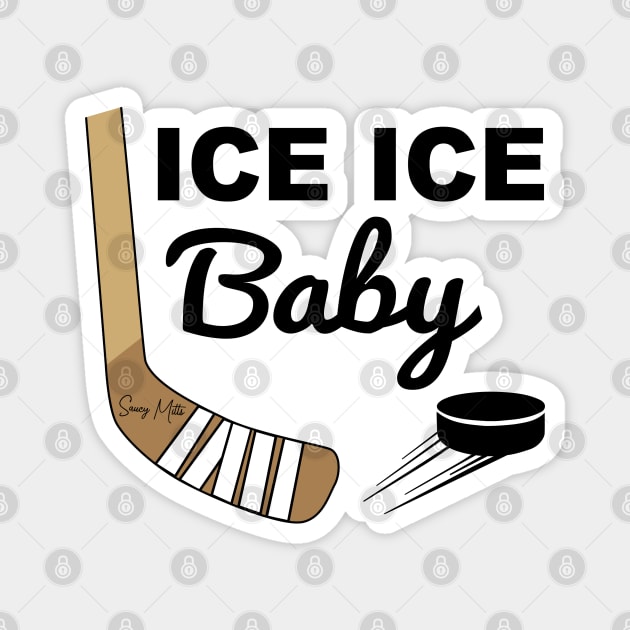 Ice Ice Baby Hockey Magnet by SaucyMittsHockey