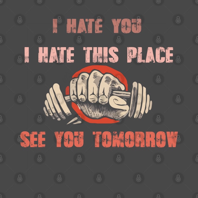 I Hate You i hate This Place See You Tomorrow in gym by WOLVES STORE