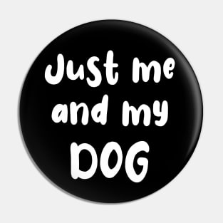 Just Me and My Dog Pin