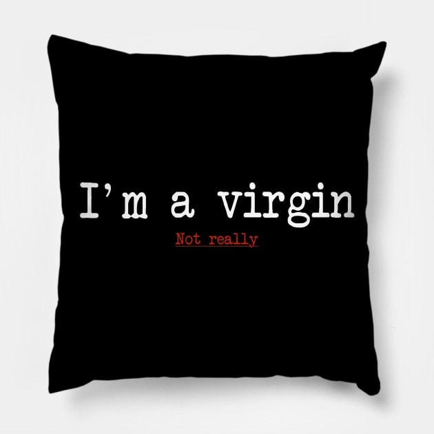 Im a virgin Pillow by Stiffmiddlefinger