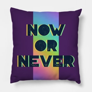 Now or Never Pillow