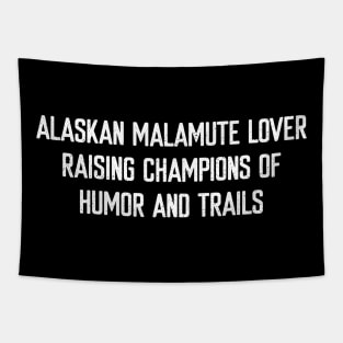 Alaskan Malamute Lover Raising Champions of Humor and Trails Tapestry