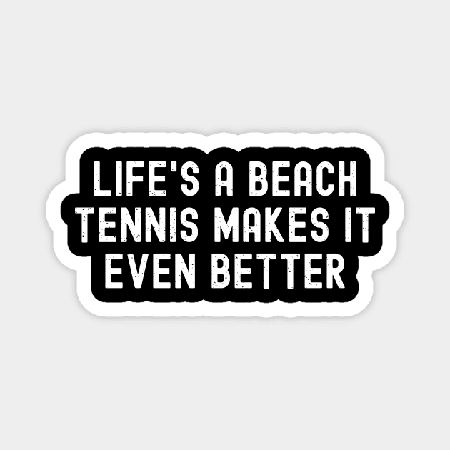 Life's a Beach Tennis Makes It Even Better Magnet by trendynoize