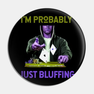 I'm Probably Just Bluffing (hoodie gambler tossing poker cards) Pin