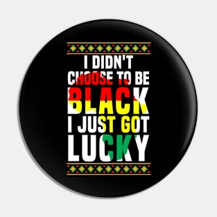 Black History month, Black history, Black Lives Matter, I didn't choose to be black I just got lucky Pin