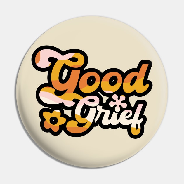 "Good Grief!" - 70's Inspirational Quote Pin by SALENTOmadness