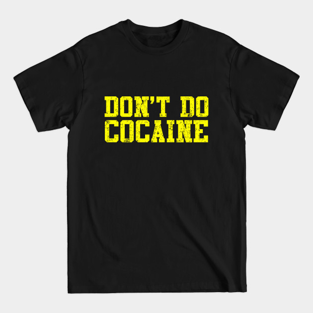 Discover Don't Do Cocaine - Funny - T-Shirt