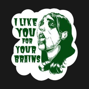 I Like You For Your Brains T-Shirt