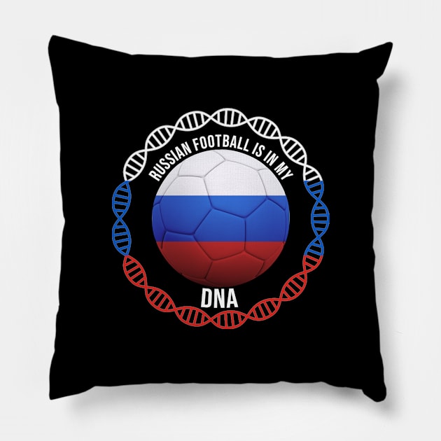 Russian Football Is In My DNA - Gift for Russian With Roots From Russia Pillow by Country Flags