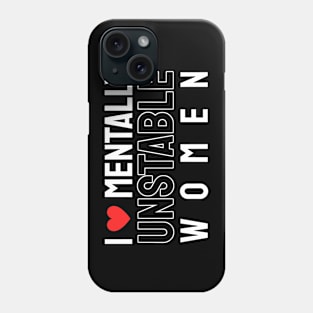 I Love Mentally Unstable Women Phone Case