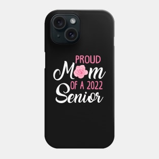 Proud Mom of a 2022 Senior Phone Case