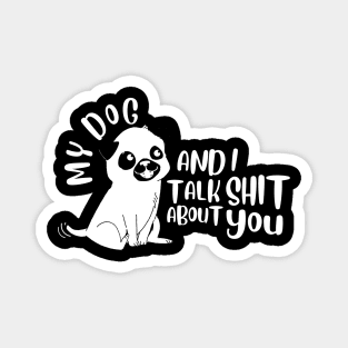 Pet - My Dog And I Talk About You Magnet