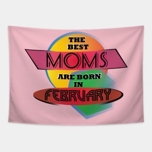 Best Moms are born in February T-Shirt Gift Idea Tapestry