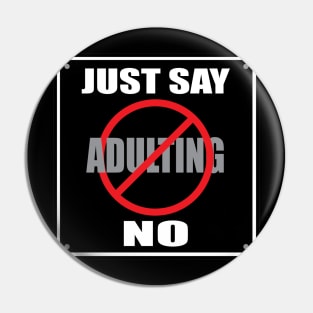 Just Say No to Adulting Pin