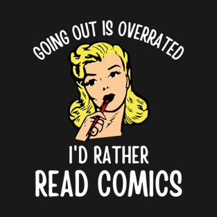 Going out is overrated I'd rather read comics - funny reading saying T-Shirt