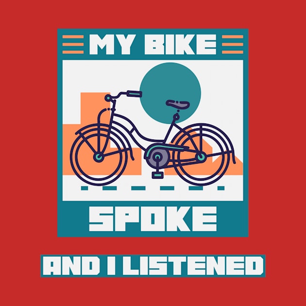 My Bike Spoke to Me and I Listened Biking Enthusiast T-Shirt by SJR-Shirts