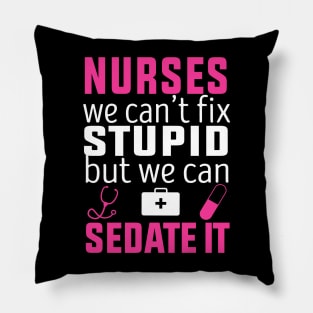 registered nurse funny, Nurse we can’t fix stupid but we can sedate it Pillow