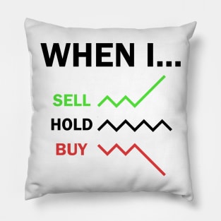 When I Sell Hold Buy Stock Market Trader Pillow