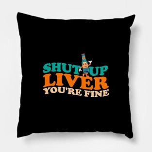 shut up liver. You're fine. // retro drinking funny Pillow