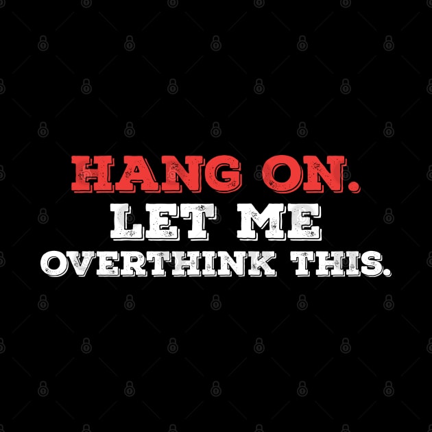 Funny Typography humor hang on let me overthink this by Gaming champion