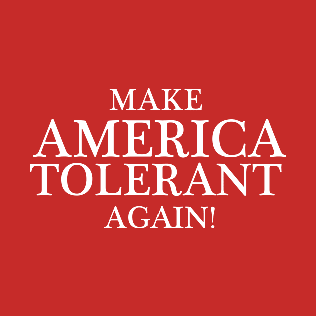 Make America Tolerant Again! by Evan Derian