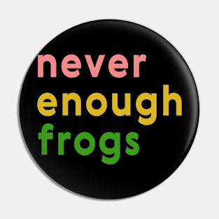 Never enough frogs Pin