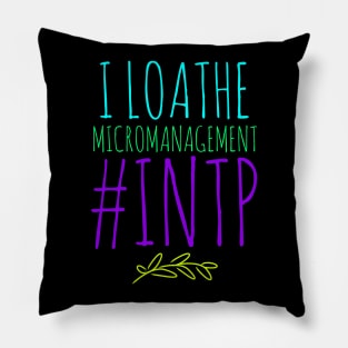 INTP I Loathe Micromanagement Pillow