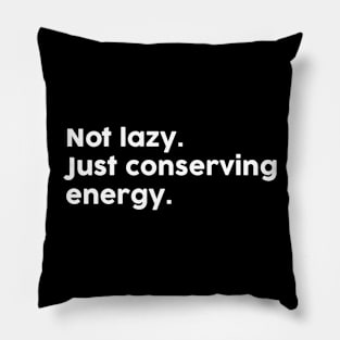 Not Lazy Just Conserving Energy Pillow