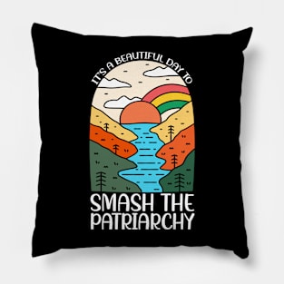 It Is A Beautiful Day To Smash The Patriarchy Pillow