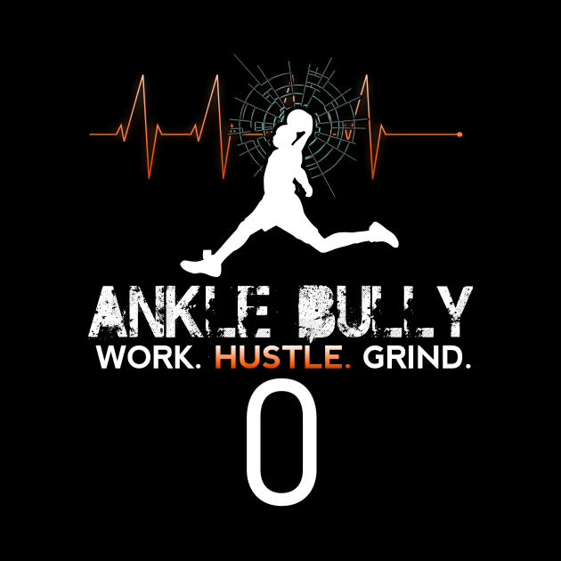 Ankle Bully - Work Hustle Grind - Basketball Player #0 Heart Beat by MaystarUniverse