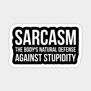 SARCASM THE BODY'S NATURAL DEFENSE AGAINST STUPIDITY funny saying quote Magnet