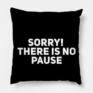 Sorry There is no Pause Pillow