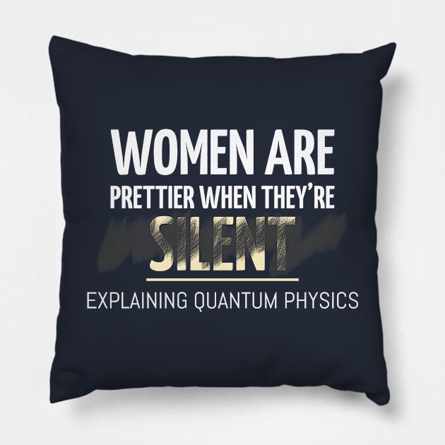 Women are Prettier When They are Explaining Quantum Physics Pillow by Chemis-Tees