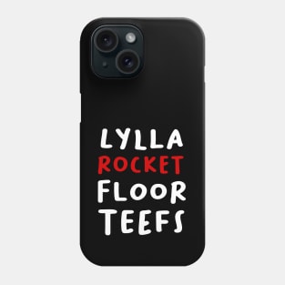 LYLLA,ROCKET,FLOOR AND TEEFS Phone Case