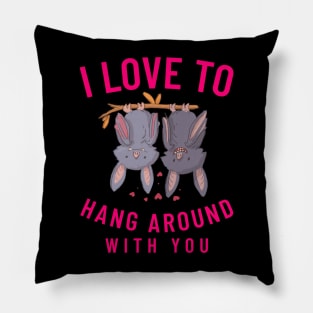 I Love To Hang Around With You Pillow