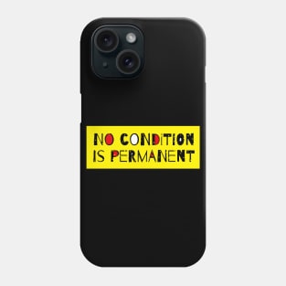 No Condition Is Permanent - Life Quote Phone Case