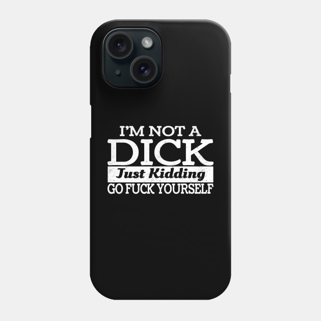 Im Not Always A Dick Just Kidding Go Fuck Yourself Phone Case by Lumintu Merch