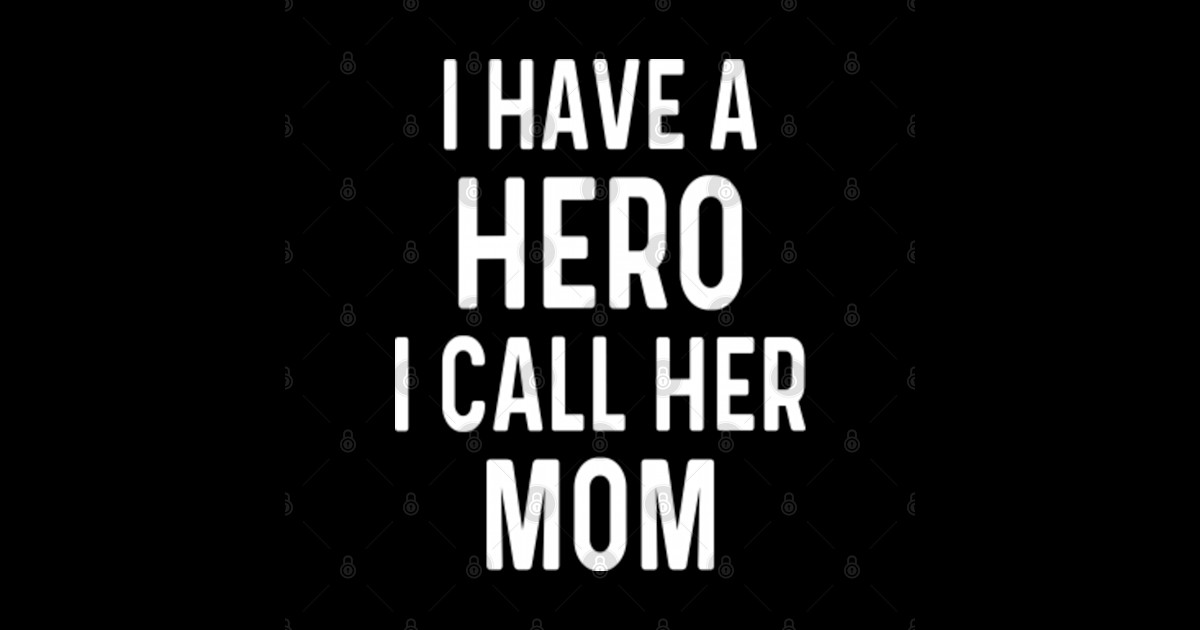 I Have A Hero I Call Her Mom I Have A Hero I Call Her Mom T Shirt Teepublic 