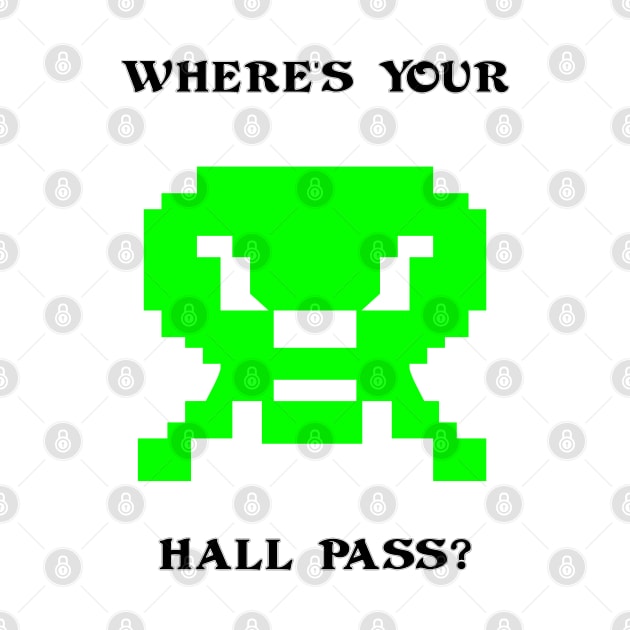 Where's Your Hall Pass? by arcadeheroes